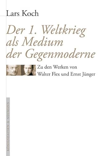 Beispielbild fr Der Erste Weltkrieg als Medium der Gegenmoderne. Zu den Werken von Walter Flex und Ernst Jnger, zum Verkauf von modernes antiquariat f. wiss. literatur