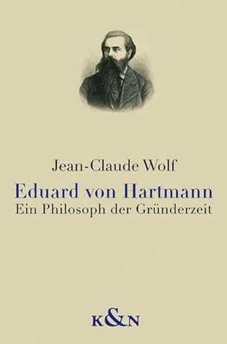 Eduard von Hartmann. Ein Philosoph der Gründerzeit. - Wolf, Jean-Claude