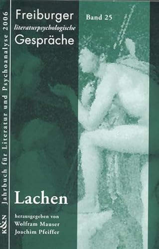 Lachen. Freiburger Literaturpsychologische Gespräche 25. - Mauser, Wolfram und Joachim Pfeiffer (Hrsg.)