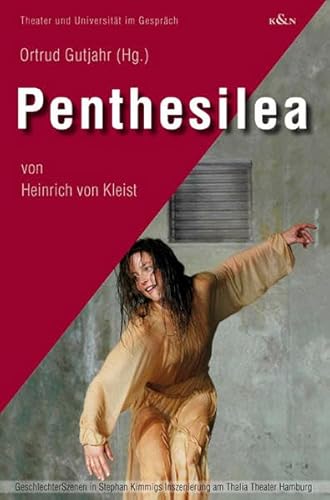 Beispielbild fr Penthesilea von Heinrich von Kleist : GeschlechterSzenen in Stephan Kimmigs Inszenierung am Thalia-Theater Hamburg. Ortrud Gutjahr (Hg.) / Theater und Universitt im Gesprch ; Band. 3 zum Verkauf von Wanda Schwrer