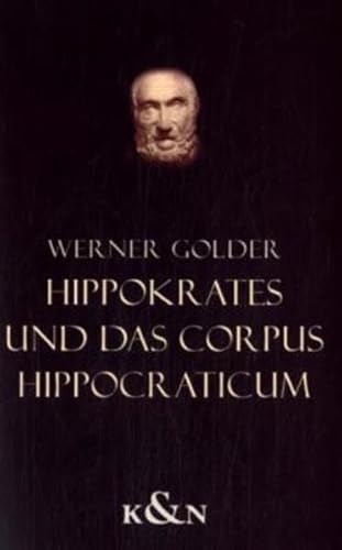 Hippokrates und das Corpus Hippocraticum: Eine Einführung für Philologen und Mediziner. - Werner Golder