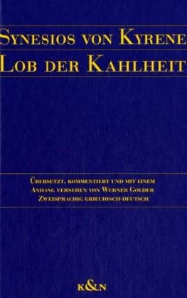 Beispielbild fr Lob der Kahlheit: bersetzt, kommentiert und mit einem Anhang versehen von Werner Golder. Zweisprachig Griechisch-Deutsch [Gebundene Ausgabe] Geisteswissenschaften Sprach- / Literaturwissenschaft Latein Altgriechisch Klassische Sprachwissenschaft Literaturwissenschaft Synesios von Kyrene (Autor), Werner Golder (bersetzer) zum Verkauf von BUCHSERVICE / ANTIQUARIAT Lars Lutzer