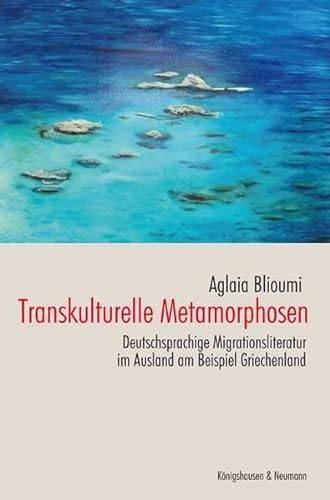 Stock image for Transkulturelle Metamorphosen: Deutschsprachige Migrationsliteratur im Ausland am Beispiel Griechenland for sale by medimops