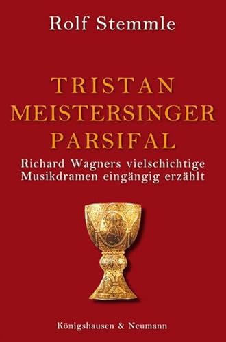 Beispielbild fr Tristan - Meistersinger - Parsifal: Richard Wagners vielschichtige Musikdramen eingngig erzhlt zum Verkauf von medimops