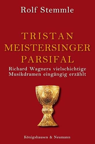 Stock image for Tristan Meistersinger Parsifal Richard Wagners vielschichtige Musikdramen eingngig erzhlt for sale by PBShop.store US