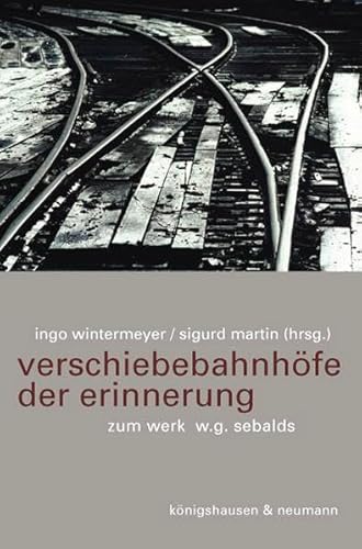 Beispielbild fr Verschiebebahnhfe Der Erinnerung: Zum Werk W. G. Sebalds zum Verkauf von Anybook.com