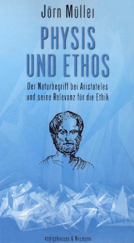 Physis und Ethos: Der Naturbegriff bei Aristoteles und seine Relevanz fÃ¼r die Ethik (9783826034435) by MÃ¼ller, JÃ¶rn
