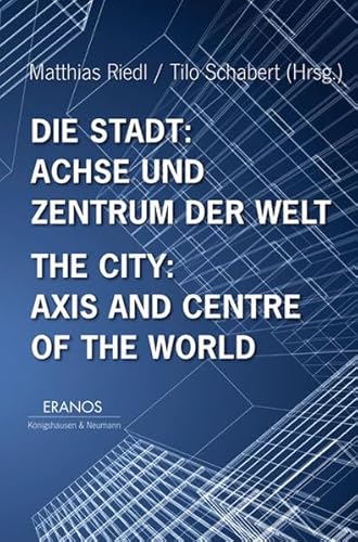 Stock image for Die Stadt: Achse und Zentrum der Welt = The city: axis and centre of the world. for sale by modernes antiquariat f. wiss. literatur