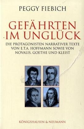 Stock image for Gefhrten im Unglck: Die Protagonisten narrativer Texte von E.T.A. Hoffmann sowie von Novalis, Goethe und Kleist (Epistemata - Wrzburger wissenschaftliche Schriften. Reihe Literaturwissenschaft) for sale by medimops