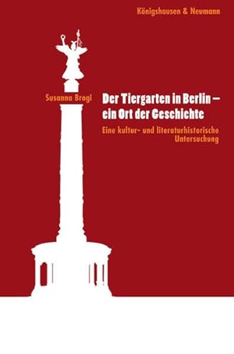 Stock image for Der Tiergarten in Berlin - ein Ort der Geschichte Eine kultur- und literaturhistorische Untersuchung for sale by Buchpark