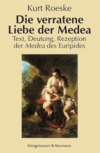 9783826036576: Die verratene Liebe der Medea: Text, Deutung, Rezeption der Medea des Euripides