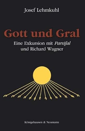 Beispielbild fr Gott und Gral. Eine Exkursion mit Parsifal und Richard Wagner. zum Verkauf von Antiquariat Rainer Schlicht