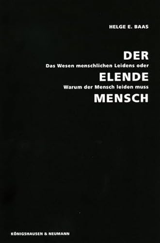 9783826037276: Der Elende Mensch: Das Wesen menschlichen Leidens oder: Warum der Mensch leiden mu