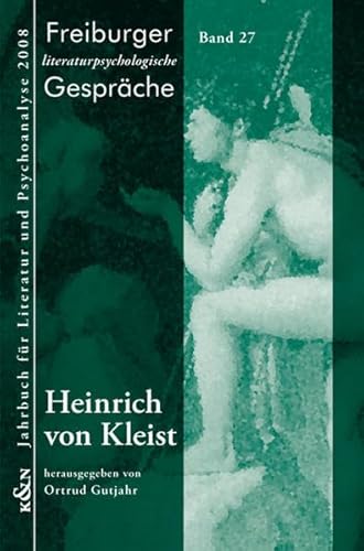 Heinrich von Kleist. Freiburger Literaturpsychologische Gespräche ; Bd. 27. - Gutjahr, Ortrud [Hrsg.]