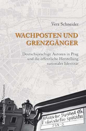 9783826037757: Wachposten und Grenzgnger: Deutschsprachige Autoren in Prag und die ffentliche Herstellung nationaler Identitt
