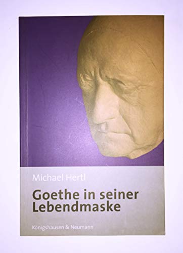 Goethe in seiner Lebendmaske.