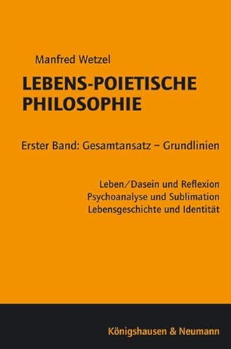 9783826038655: Lebens-Poietische Philosophie: Band 1: Gesamtansatz - Grundlinien. Leben/Dasein und Reflexion, Psychoanalyse und Sublimation, Lebensgeschichte und Identitt
