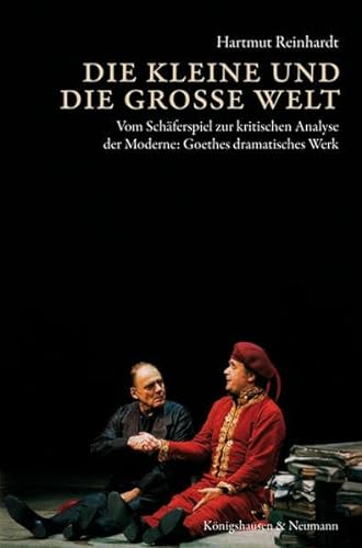 9783826038983: Die kleine und die groe Welt: Vom Schferspiel zur kritischen Analyse der Moderne: Goethes dramatisches Werk