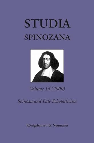 Studia Spinozana. Vol. 16. Spinoza and Late Scholasticism.