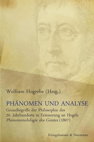 PhÃ¤nomen und Analyse: Grundbegriffe der Philosophie des 20. Jahrhunderts in Erinnerung an Hegels PhÃ¤nomenolologie des Geistes (1807) (9783826039423) by Unknown Author