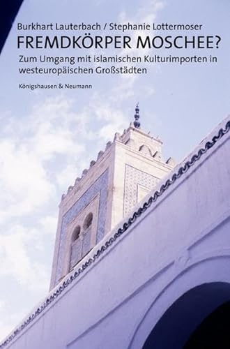 Beispielbild fr Fremdkrper Moschee?: Zum Umgang mit islamischen Kulturimporten in westeuropischen Grostdten zum Verkauf von medimops