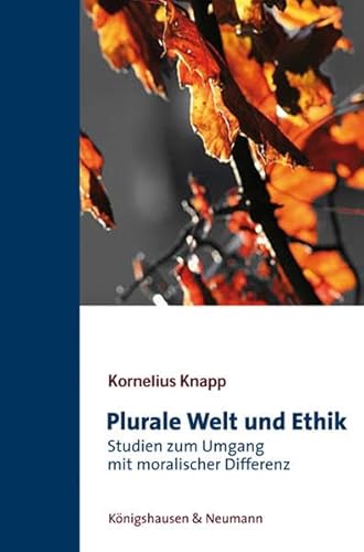 Plurale Welt und Ethik. Studien zum Umgang mit moralischer Differenz,