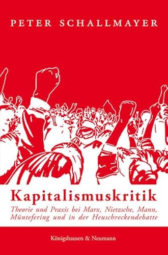 Stock image for Kapitalismuskritik. Theorie und Praxis bei Marx, Nietzsche, Mann, Mntefering und in der Heuschreckendebatte for sale by medimops