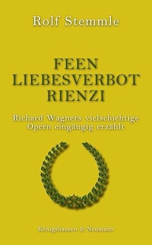 Beispielbild fr Feen - Liebesverbot - Rienzi: Richard Wagners vielschichtige Opern eingngig erzhlt zum Verkauf von medimops