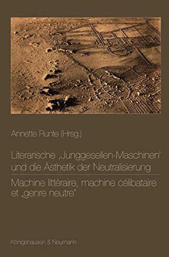 Literarische ,Junggesellen-Maschinen' und die Ästhetik der Neutralisierung. Machine littéraire, machine célibataire et 