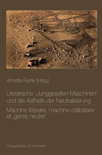 Literarische "Junggesellen-Maschinen" und die Ästhetik der Neutralisierung - Machine litteraire, ...