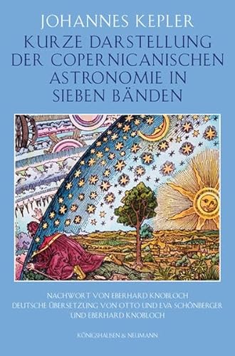 Kurze Darstellung der Copernicanischen Astronomie in sieben Bänden: Nachwort von Eberhard Knobloch. Deutsche Übersetzung von Otto und Eva Schönberger und Eberhard Knobloch - Johannes Kepler