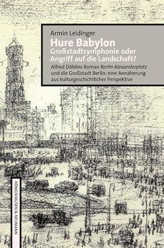 Stock image for HURE BABYLON, GROSSSTADTSYMPHONIE ODER ANGRIFF AUF DIE LANDSCHAFT? Alfred Dblins Roman "Berlin Alexanderplatz" und die Grostadt Berlin: eine Annherung aus kulturgeschichtlicher Perspektive for sale by Verlag fr Filmschriften