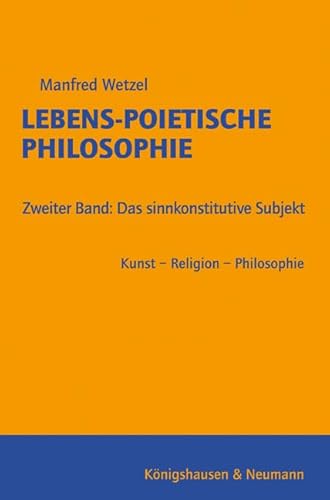 Beispielbild fr Lebens-poietische Philosophie. Zweiter Band: Das sinnkonstitutive Subjekt. Kunst - Religion - Philosophie, zum Verkauf von modernes antiquariat f. wiss. literatur