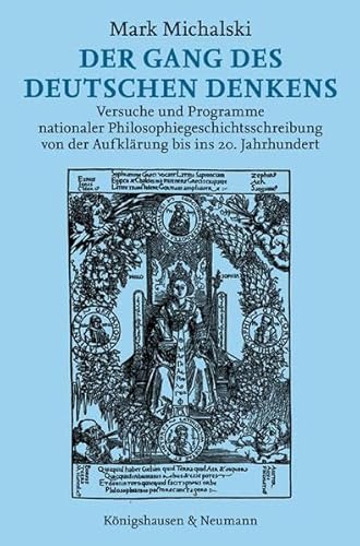 Der Gang des deutschen Denkens Versuche und Programme nationaler Philosophiegeschichtsschreibung von der Aufklärung bis ins 20. Jahrhundert - Michalski, Mark