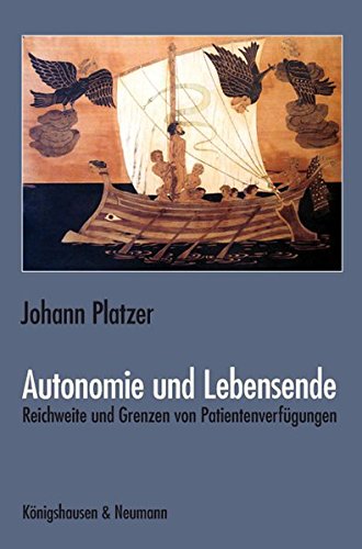 Autonomie und Lebensende Reichweite und Grenzen von Patientenverfügungen - Platzer, Johann
