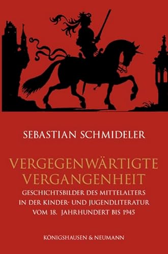 9783826046759: Vergegenwrtigte Vergangenheit: Geschichtsbilder des Mittelalters in der Kinder- und Jugendliteratur vom 18. Jahrhundert bis 1945