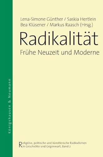 Stock image for Radikalitt Religise, politische und knstlerische Radikalismen in Geschichte und Gegenwart: Band 2: Frhe Neuzeit und Moderne for sale by Buchpark