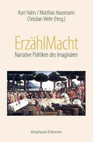 ErzählMacht : narrative Politiken des Imaginären. - Hahn, Kurt, Matthias Hausmann und Christian Wehr [Hrsg.]