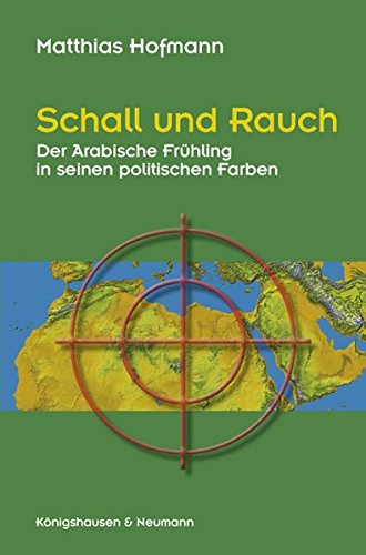 Stock image for Schall und Rauch: Der Arabische Frhling in seinen politischen Farben for sale by medimops
