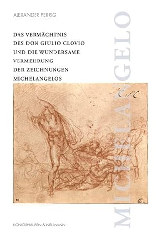 Beispielbild fr Das Vermchtnis des Miniators Don Giulio Clovio (1498-1578) und die wundersame Vermehrung der Zeichnungen Michelangelo Buonarrotis zum Verkauf von medimops