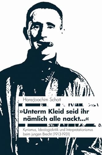 9783826050183: Unterm Kleid seid ihr nmlich alle nackt...: Kynismus, Ideologiekritik und Interpretationismus beim jungen Brecht (1913-1931)
