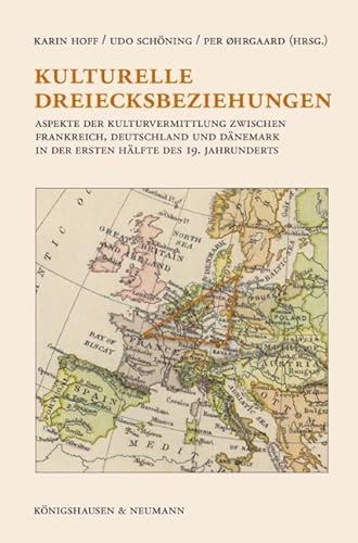 Kulturelle Dreiecksbeziehungen: Aspekte der Kulturvermittlung zwischen Frankreich, Deutschland und Dänemark in der ersten Hälfte des 19. Jahrhunderts