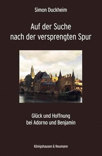 9783826052996: Auf der Suche nach der versprengten Spur: Glck und Hoffnung bei Adorno und Benjamin: 549