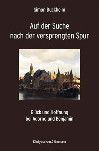9783826052996: Auf der Suche nach der versprengten Spur: Glck und Hoffnung bei Adorno und Benjamin