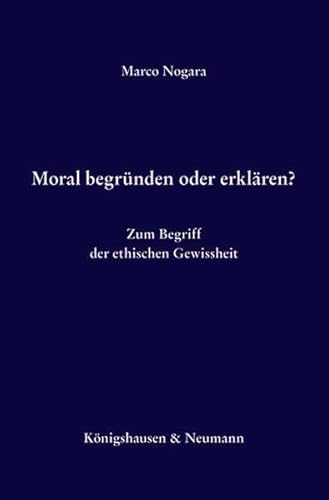 9783826053344: Moral begrnden oder erklren?: Zum Begriff der ethischen Gewiheit