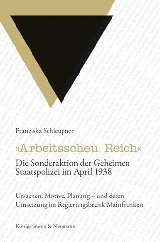 9783826053580: Arbeitsscheu Reich: Die Sonderaktion der Geheimen Staatspolizeit im April 1938. Ursachen. Motive. Planung - und deren Umsetzung im Regierungsbezirk Mainfranken