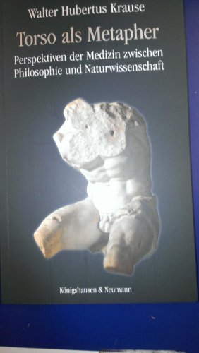 Imagen de archivo de Torso als Metapher. Perspektiven der Medizin zwischen Philosophie und Naturwissenschaft, a la venta por modernes antiquariat f. wiss. literatur