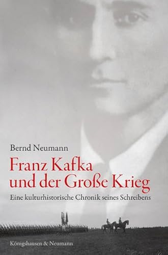 9783826054754: Franz Kafka und der Groe Krieg: Eine kulturhistorische Chronik seines Schreibens