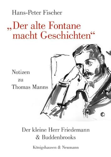 9783826055287: "Der alte Fontane macht Geschichten": Notizen zu Thomas Manns ,Der kleine Herr Friedemann' und ,Buddenbrooks'