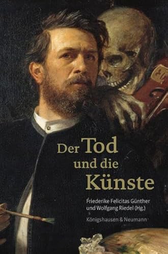 Der Tod und die Künste. Würzburger Ringvorlesungen 13. - Günther, Friederike Felicitas und Wolfgang Riedel (Hrsg.)